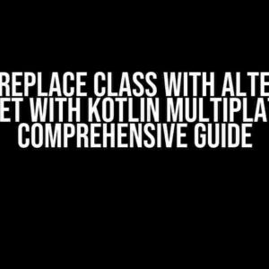 How to Replace Class with Alternative SourceSet with Kotlin Multiplatform: A Comprehensive Guide