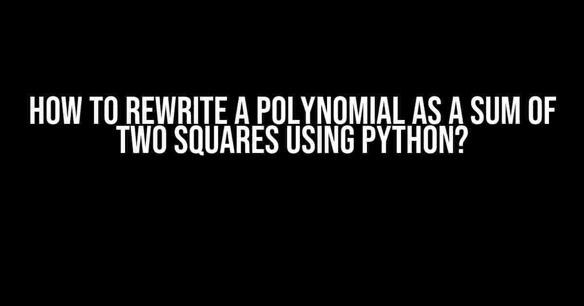 How to Rewrite a Polynomial as a Sum of Two Squares Using Python?