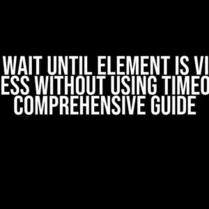 How to Wait Until Element is Visible in Cypress Without Using Timeout: A Comprehensive Guide