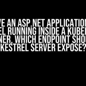 If I have an ASP.net application using Kestrel running inside a Kubernetes container, which Endpoint should the Kestrel server expose?