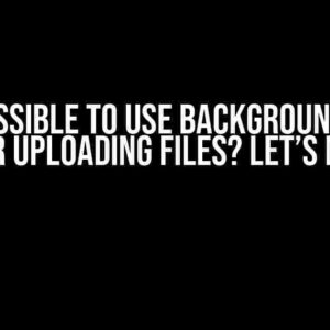 Is it Possible to Use Background Fetch API for Uploading Files? Let’s Dive In!