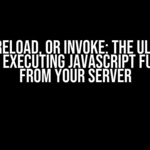 Push, Reload, or Invoke: The Ultimate Guide to Executing JavaScript Functions from Your Server