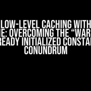 Rails Low-Level Caching with Solid Cache: Overcoming the “Warning: Already Initialized Constant” Conundrum