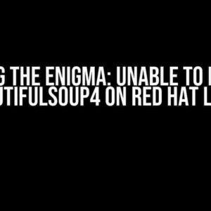 Solving the Enigma: Unable to Install BeautifulSoup4 on Red Hat Linux