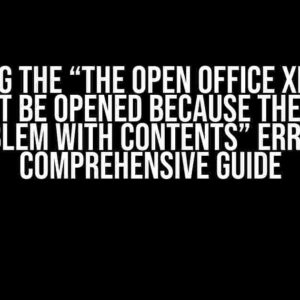 Solving the “The open office xml file cannot be opened because there are problem with contents” Error: A Comprehensive Guide