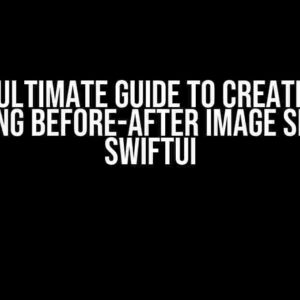 The Ultimate Guide to Creating a Stunning Before-After Image Slider in SwiftUI