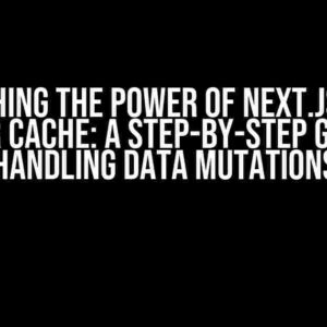 Unleashing the Power of Next.js Client Router Cache: A Step-by-Step Guide to Handling Data Mutations