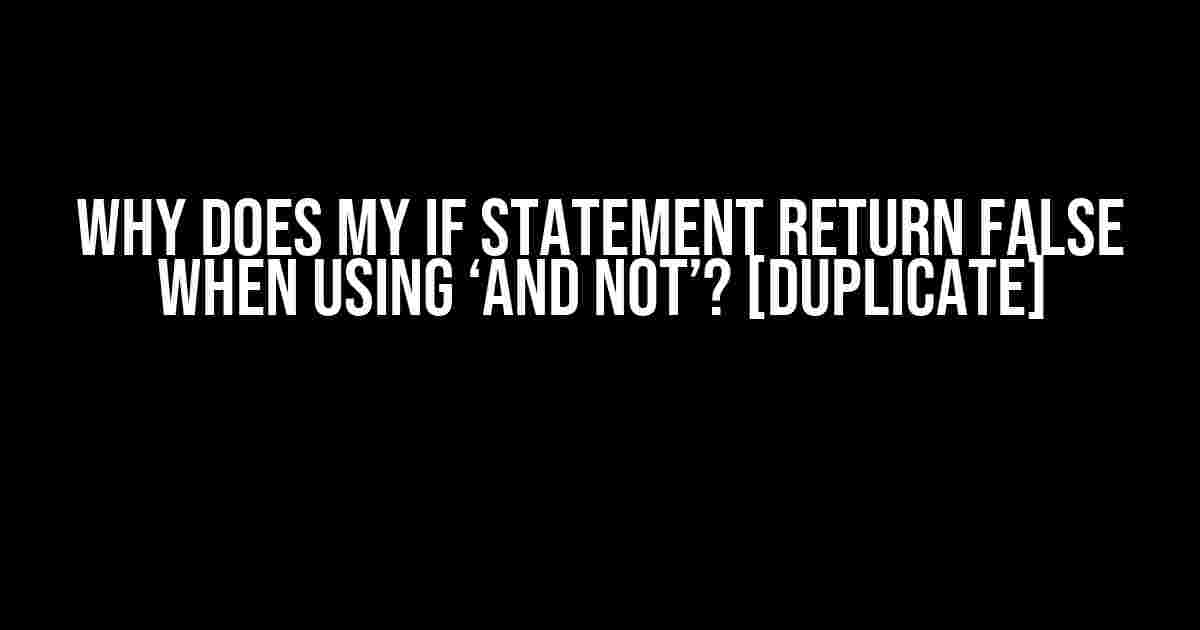 Why Does My IF Statement Return False When Using ‘and not’? [Duplicate]